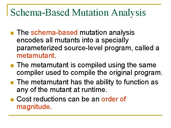 Schema-Based Mutation Analysis n n The schema-based mutation analysis encodes all mutants into a