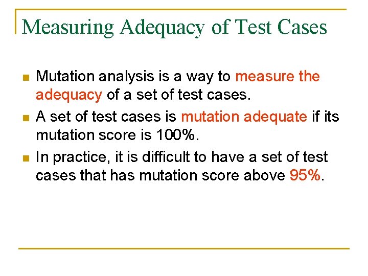 Measuring Adequacy of Test Cases n n n Mutation analysis is a way to