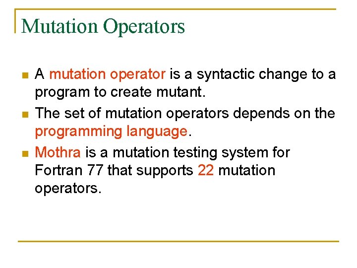 Mutation Operators n n n A mutation operator is a syntactic change to a