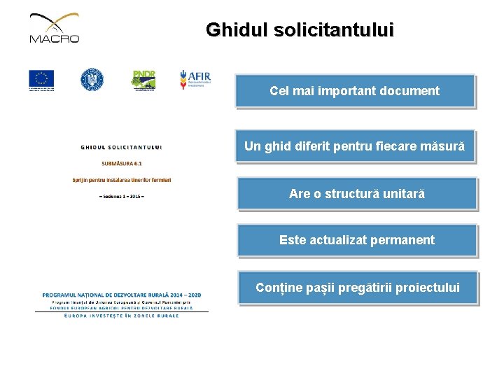 Ghidul solicitantului Cel mai important document Un ghid diferit pentru fiecare măsură Are o