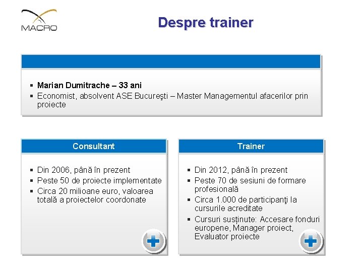 Despre trainer § Marian Dumitrache – 33 ani § Economist, absolvent ASE Bucureşti –