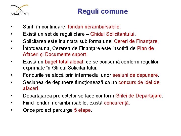 Reguli comune • • • Sunt, în continuare, fonduri nerambursabile. Există un set de Reguli comune • • • Sunt, în continuare, fonduri nerambursabile. Există un set de
