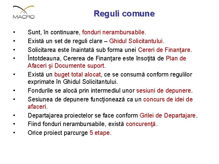 Reguli comune • • • Sunt, în continuare, fonduri nerambursabile. Există un set de