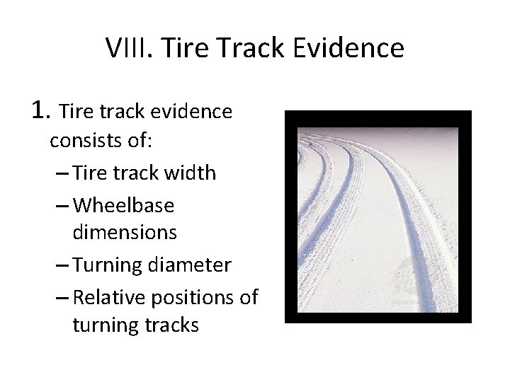 VIII. Tire Track Evidence 1. Tire track evidence consists of: – Tire track width