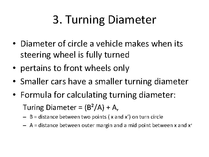 3. Turning Diameter • Diameter of circle a vehicle makes when its steering wheel