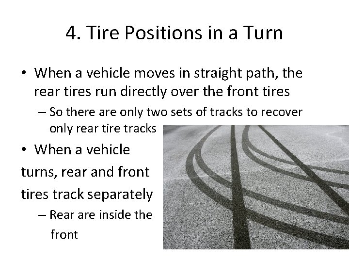 4. Tire Positions in a Turn • When a vehicle moves in straight path,