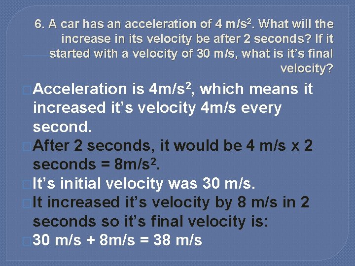 6. A car has an acceleration of 4 m/s 2. What will the increase