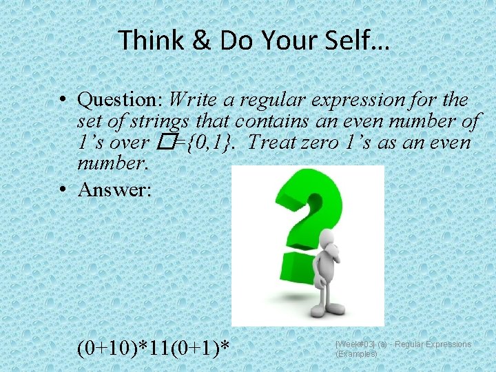 Think & Do Your Self… • Question: Write a regular expression for the set