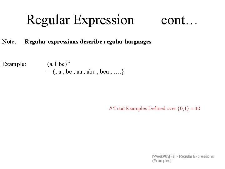 Regular Expression Note: cont… Regular expressions describe regular languages Example: (a + bc) *