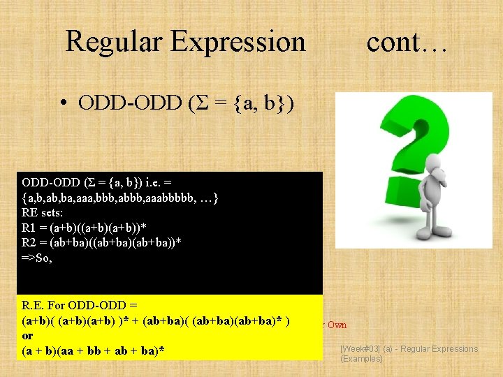 Regular Expression cont… • ODD-ODD (Σ = {a, b}) i. e. = {a, b,