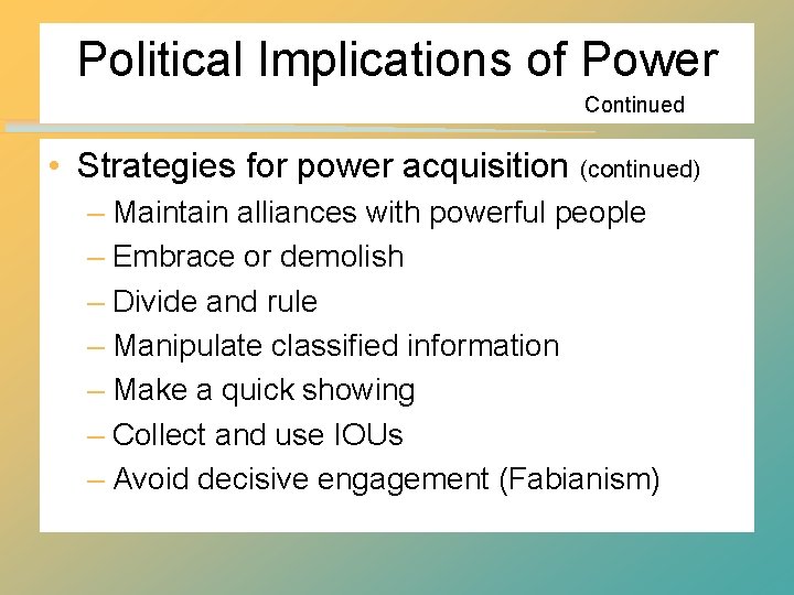 Political Implications of Power Continued • Strategies for power acquisition (continued) – Maintain alliances