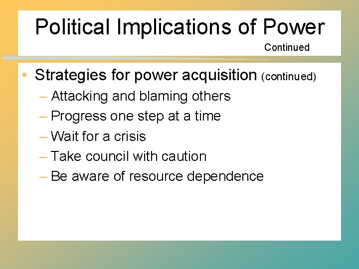 Political Implications of Power Continued • Strategies for power acquisition (continued) – Attacking and