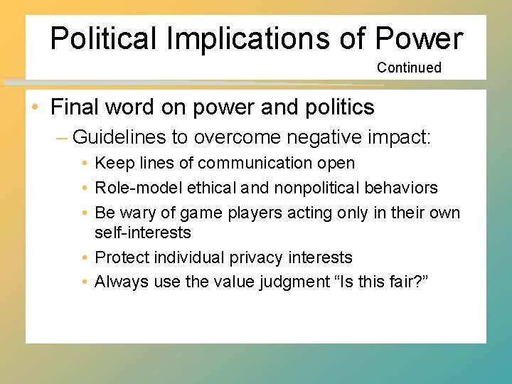 Political Implications of Power Continued • Final word on power and politics – Guidelines