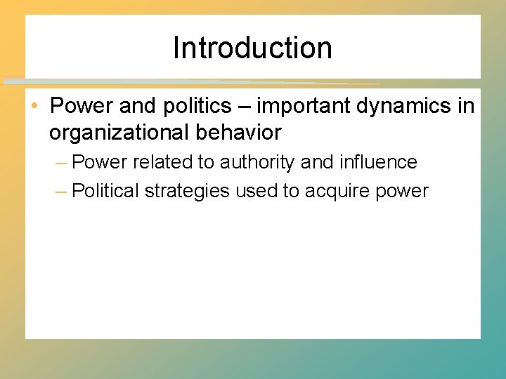 Introduction • Power and politics – important dynamics in organizational behavior – Power related