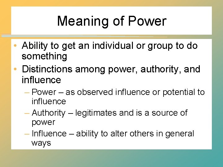 Meaning of Power • Ability to get an individual or group to do something