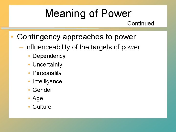 Meaning of Power Continued • Contingency approaches to power – Influenceability of the targets