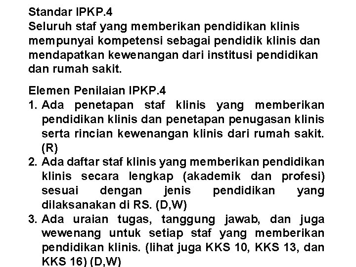 Standar IPKP. 4 Seluruh staf yang memberikan pendidikan klinis mempunyai kompetensi sebagai pendidik klinis Standar IPKP. 4 Seluruh staf yang memberikan pendidikan klinis mempunyai kompetensi sebagai pendidik klinis