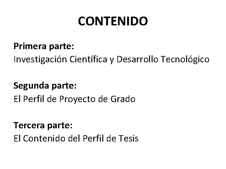 CONTENIDO Primera parte: Investigación Científica y Desarrollo Tecnológico Segunda parte: El Perfil de Proyecto