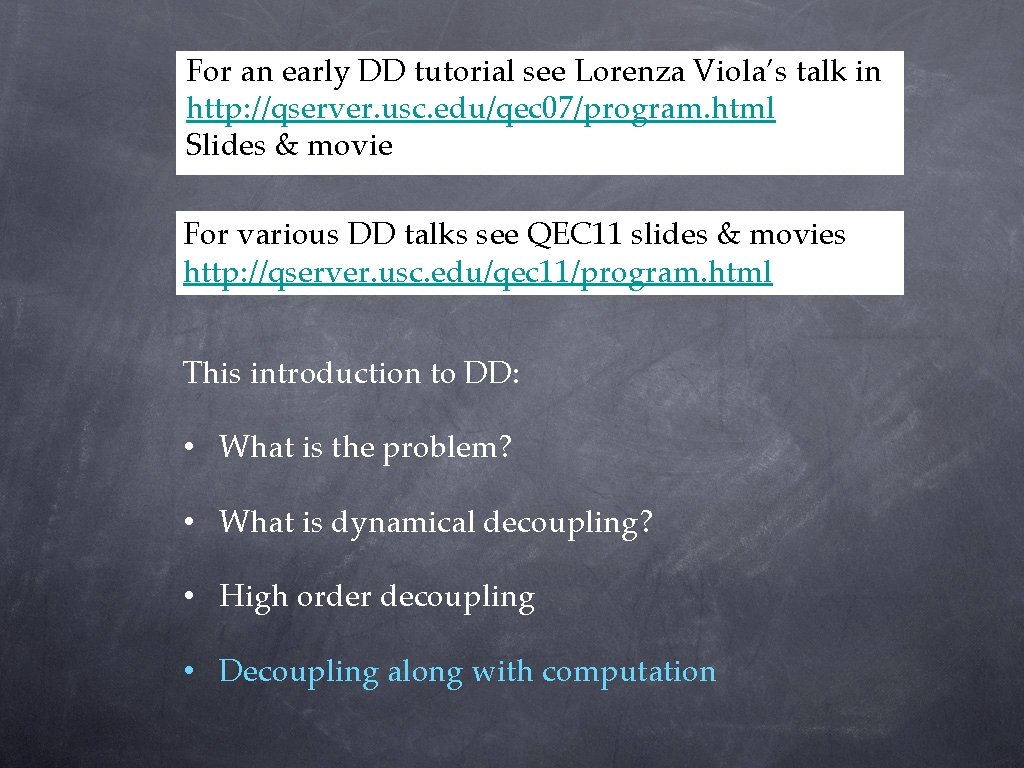 For an early DD tutorial see Lorenza Viola’s talk in http: //qserver. usc. edu/qec For an early DD tutorial see Lorenza Viola’s talk in http: //qserver. usc. edu/qec