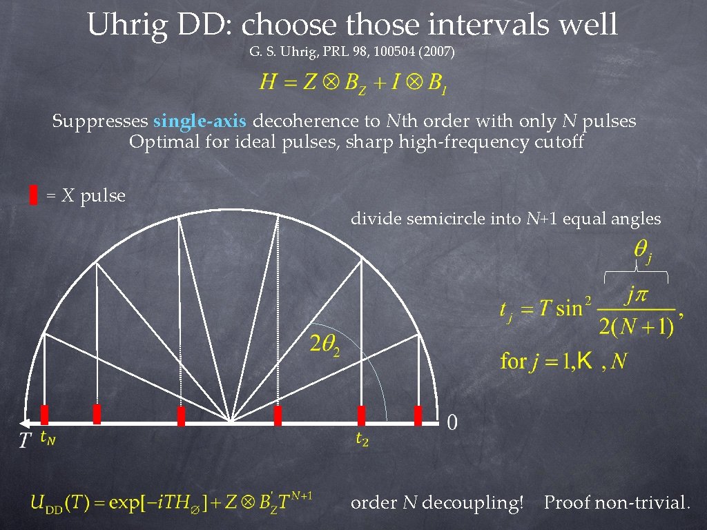 Uhrig DD: choose those intervals well G. S. Uhrig, PRL 98, 100504 (2007) Suppresses Uhrig DD: choose those intervals well G. S. Uhrig, PRL 98, 100504 (2007) Suppresses