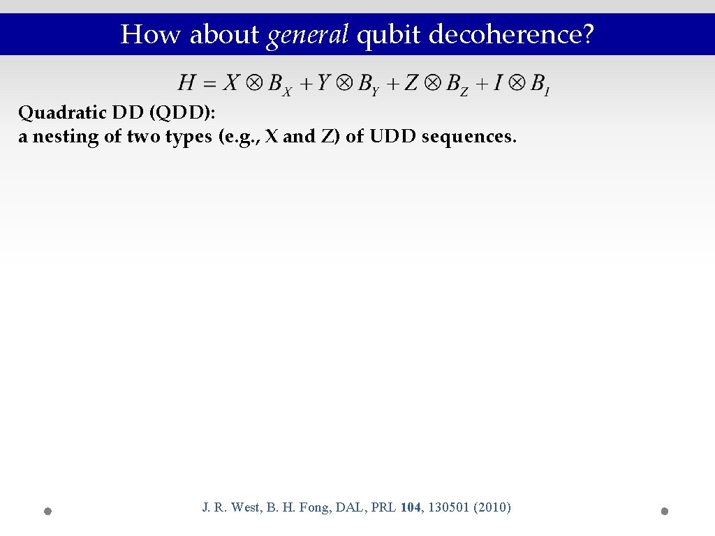 How about general qubit decoherence? Quadratic DD (QDD): a nesting of two types (e. How about general qubit decoherence? Quadratic DD (QDD): a nesting of two types (e.