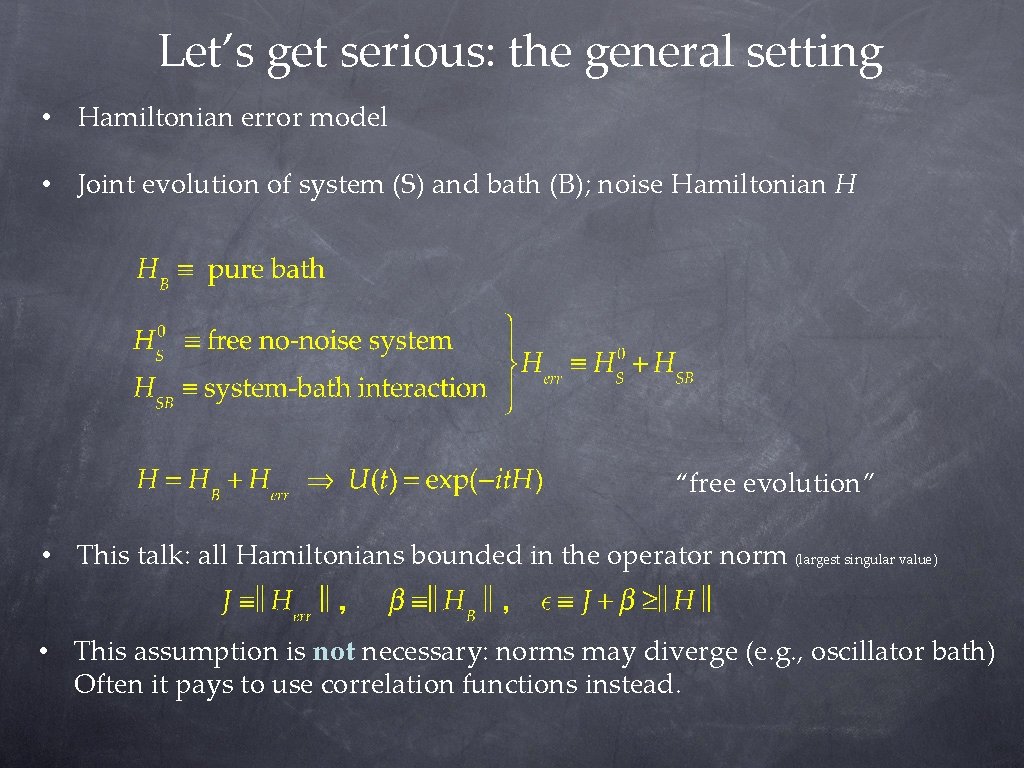 Let’s get serious: the general setting • Hamiltonian error model • Joint evolution of Let’s get serious: the general setting • Hamiltonian error model • Joint evolution of