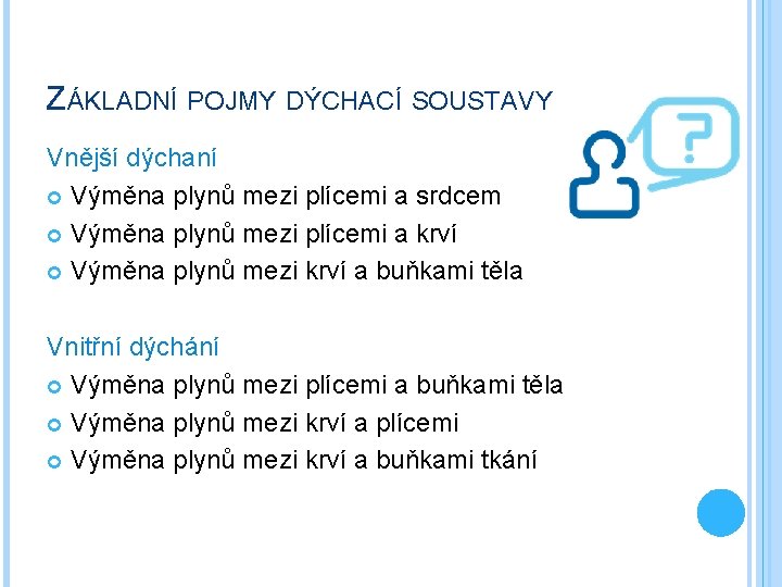 ZÁKLADNÍ POJMY DÝCHACÍ SOUSTAVY Vnější dýchaní Výměna plynů mezi plícemi a srdcem Výměna plynů