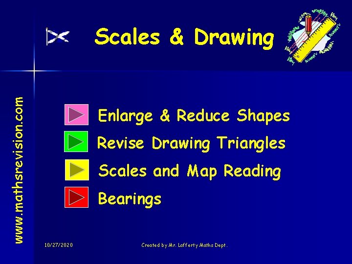 www. mathsrevision. com Scales & Drawing Enlarge & Reduce Shapes Revise Drawing Triangles Scales