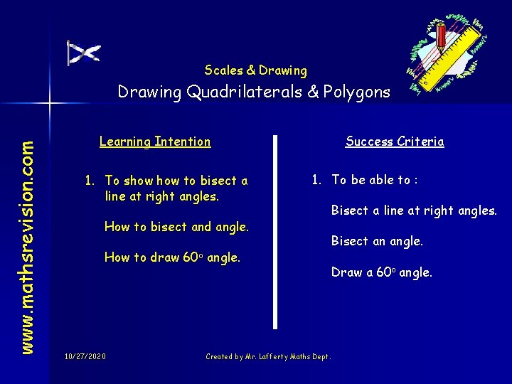 Scales & Drawing www. mathsrevision. com Drawing Quadrilaterals & Polygons Learning Intention 1. To