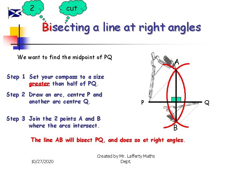 2 cut Bisecting a line at right angles We want to find the midpoint