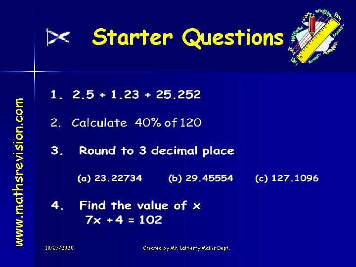 www. mathsrevision. com Starter Questions 10/27/2020 Created by Mr. Lafferty Maths Dept. 