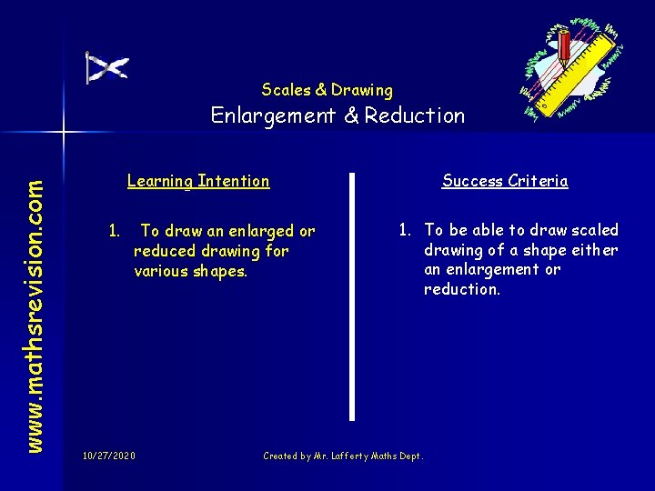 Scales & Drawing www. mathsrevision. com Enlargement & Reduction Learning Intention 1. To draw