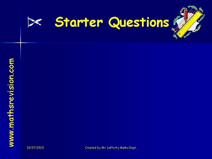 www. mathsrevision. com Starter Questions 10/27/2020 Created by Mr. Lafferty Maths Dept. 