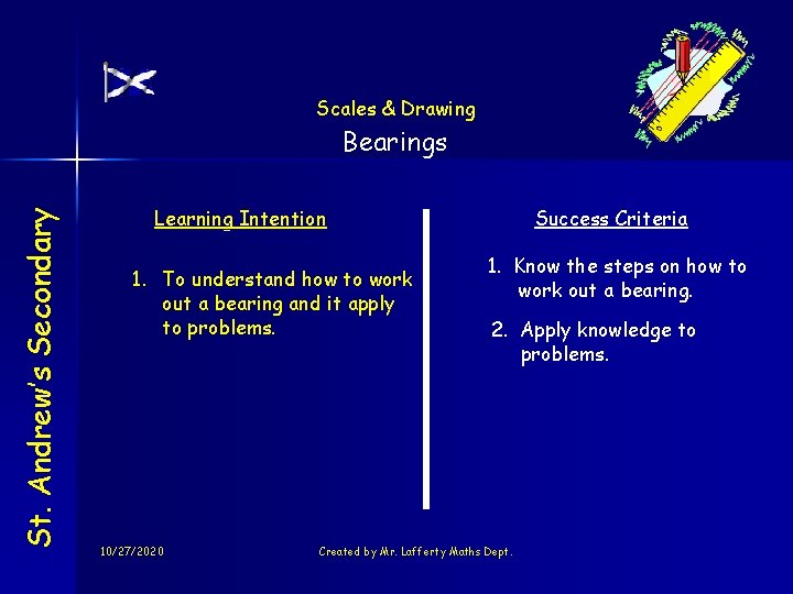 Scales & Drawing St. Andrew’s Secondary Bearings Learning Intention 1. To understand how to