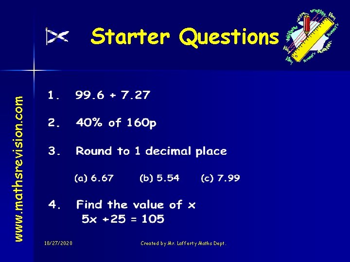 www. mathsrevision. com Starter Questions 10/27/2020 Created by Mr. Lafferty Maths Dept. 