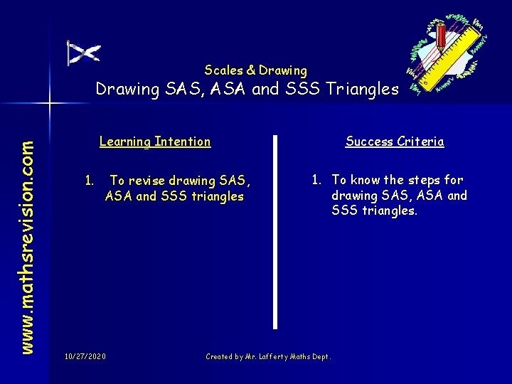 Scales & Drawing www. mathsrevision. com Drawing SAS, ASA and SSS Triangles Learning Intention