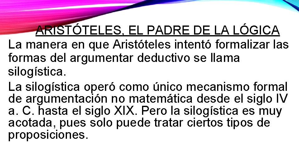 ARISTÓTELES, EL PADRE DE LA LÓGICA La manera en que Aristóteles intentó formalizar las