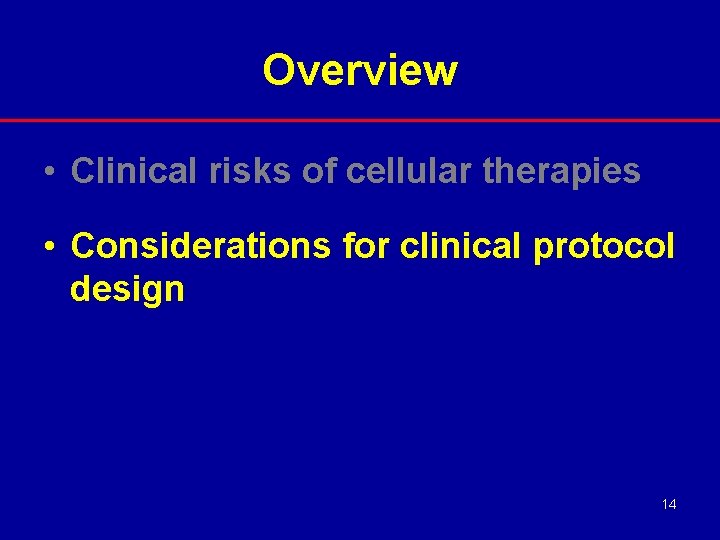 Overview • Clinical risks of cellular therapies • Considerations for clinical protocol design 14