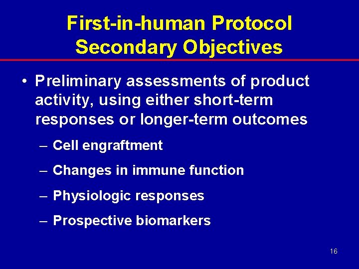 First-in-human Protocol Secondary Objectives • Preliminary assessments of product activity, using either short-term responses