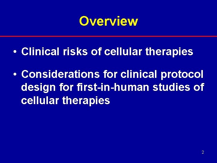 Overview • Clinical risks of cellular therapies • Considerations for clinical protocol design for