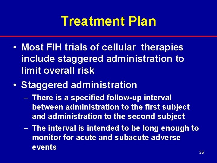 Treatment Plan • Most FIH trials of cellular therapies include staggered administration to limit
