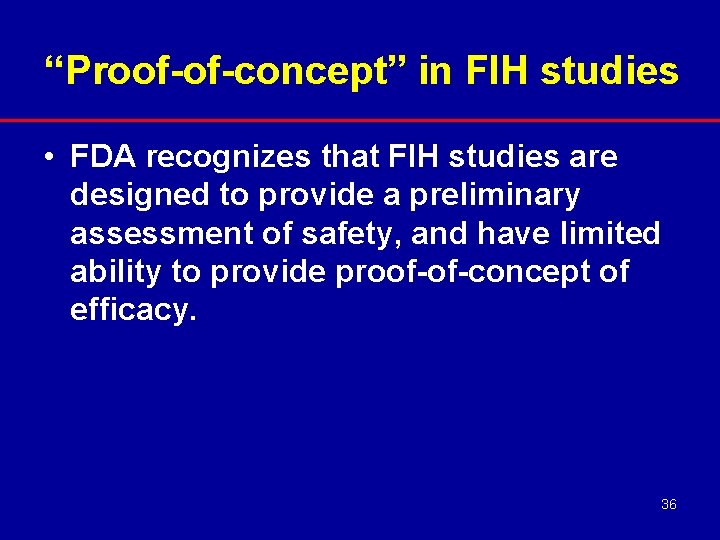 “Proof-of-concept” in FIH studies • FDA recognizes that FIH studies are designed to provide