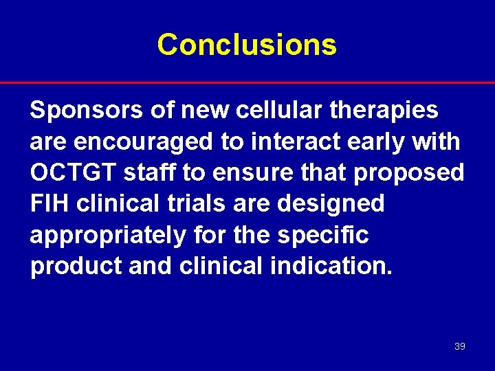 Conclusions Sponsors of new cellular therapies are encouraged to interact early with OCTGT staff