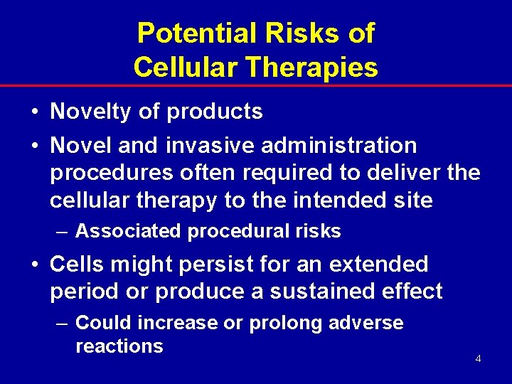 Potential Risks of Cellular Therapies • Novelty of products • Novel and invasive administration