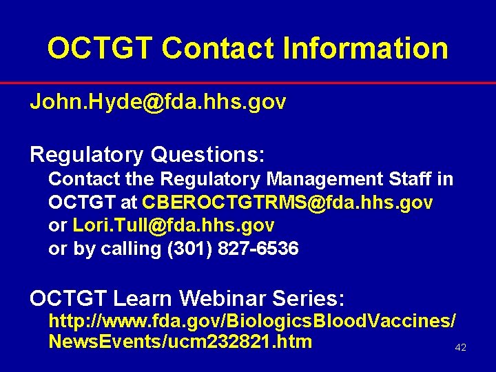 OCTGT Contact Information John. Hyde@fda. hhs. gov Regulatory Questions: Contact the Regulatory Management Staff