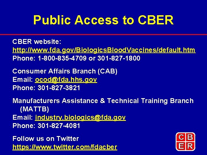 Public Access to CBER website: http: //www. fda. gov/Biologics. Blood. Vaccines/default. htm Phone: 1