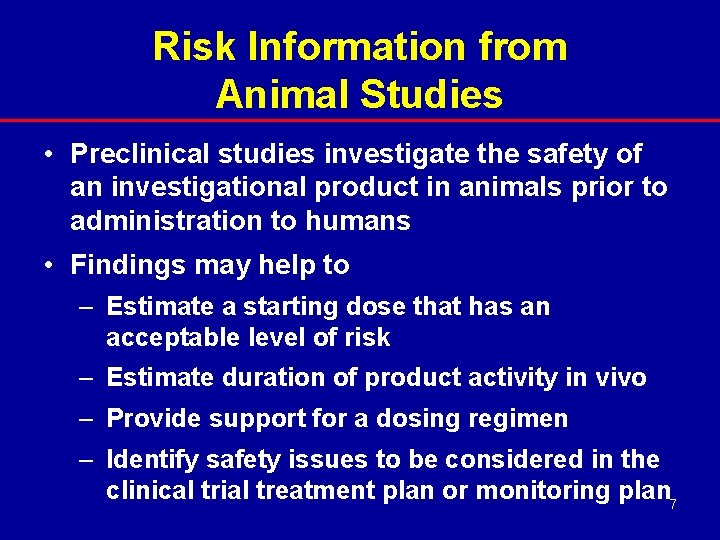 Risk Information from Animal Studies • Preclinical studies investigate the safety of an investigational