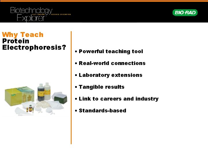 Why Teach Protein Electrophoresis? • Powerful teaching tool • Real-world connections • Laboratory extensions