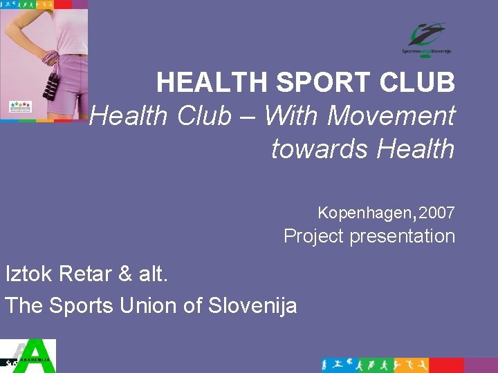 HEALTH SPORT CLUB Health Club – With Movement towards Health Kopenhagen, 2007 Project presentation