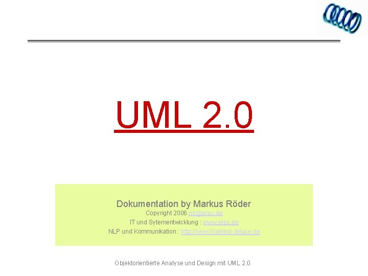 UML 2. 0 Dokumentation by Markus Röder Copyright 2006 mr@erex. de IT und Sytementwicklung